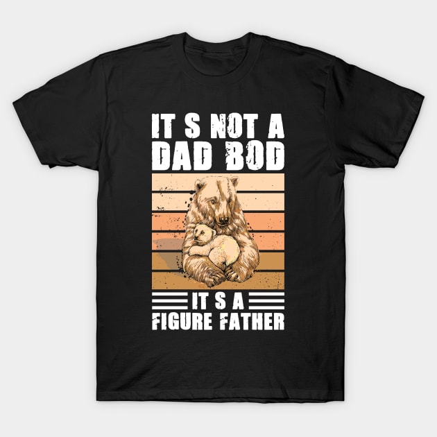 It's Not A Dad Bod It's A Father Figure T-Shirt by POP-Tee